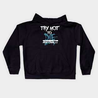 'Try Not To Die' slogan for How i Died Kids Hoodie